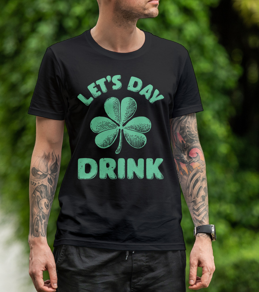 LET'S DAY DRINK CLOVER ST PATRICK'S T-Shirt