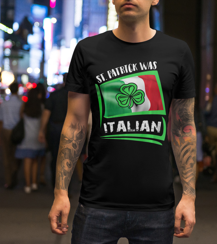St. Patrick Was Italian Shamrock Flag T-Shirt