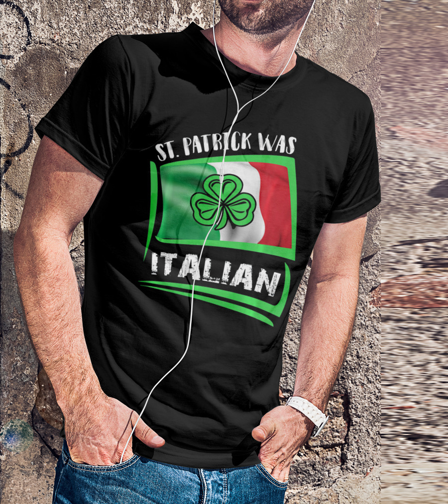 St. Patrick Was Italian Shamrock Flag T-Shirt