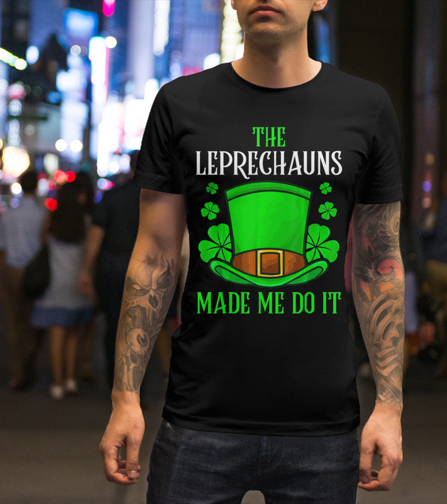 The Leprechauns Made Me Do It Hat Shamrocks T-Shirt