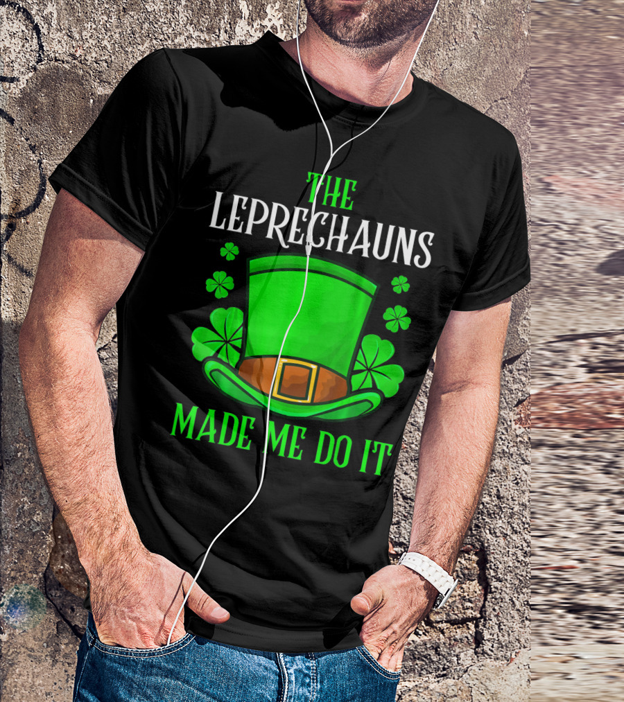 The Leprechauns Made Me Do It Hat Shamrocks T-Shirt