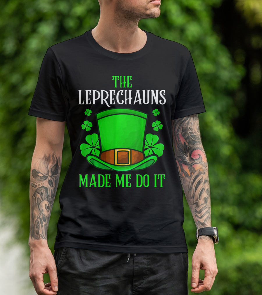 The Leprechauns Made Me Do It Hat Shamrocks T-Shirt