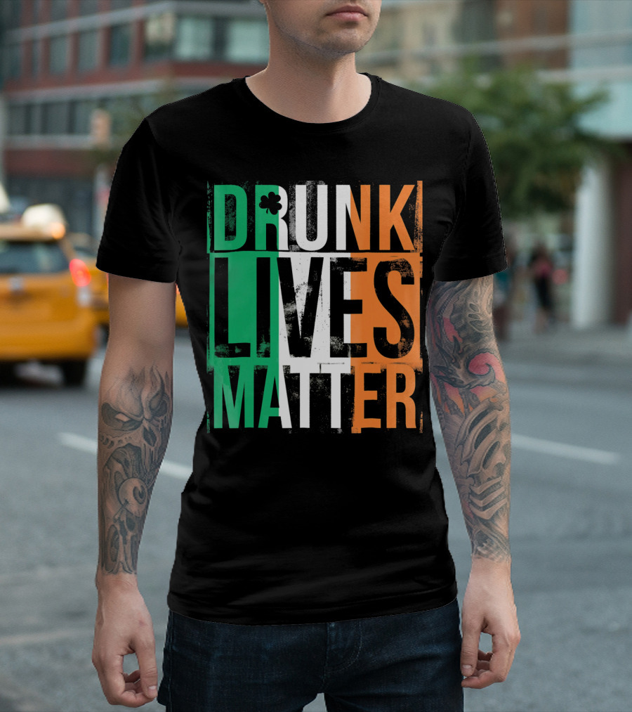 St Patricks Day Drunk Lives Matter Irish Flag Colors T-Shirt