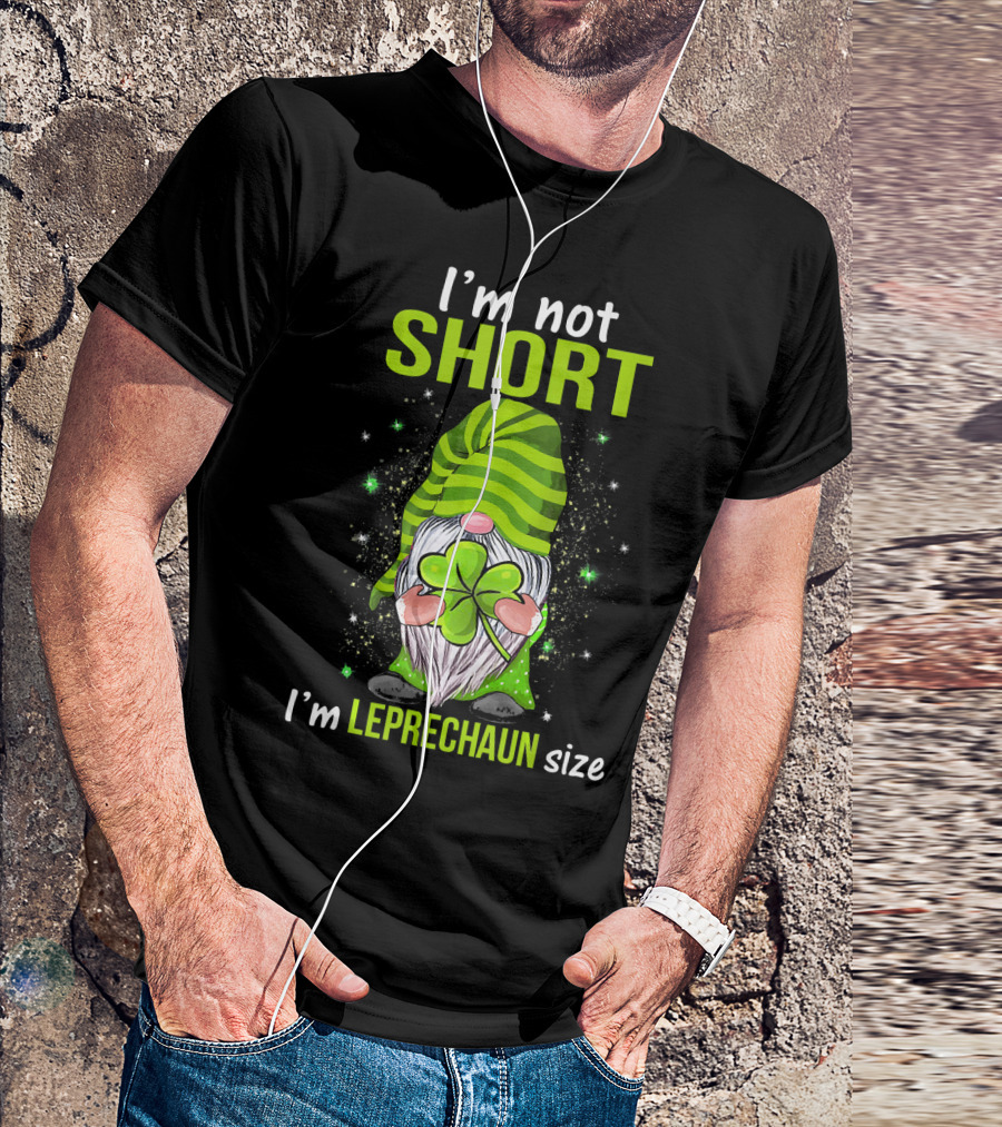 I'm Not Short I'm Leprechaun Size Gnome Holding Shamrock T-Shirt
