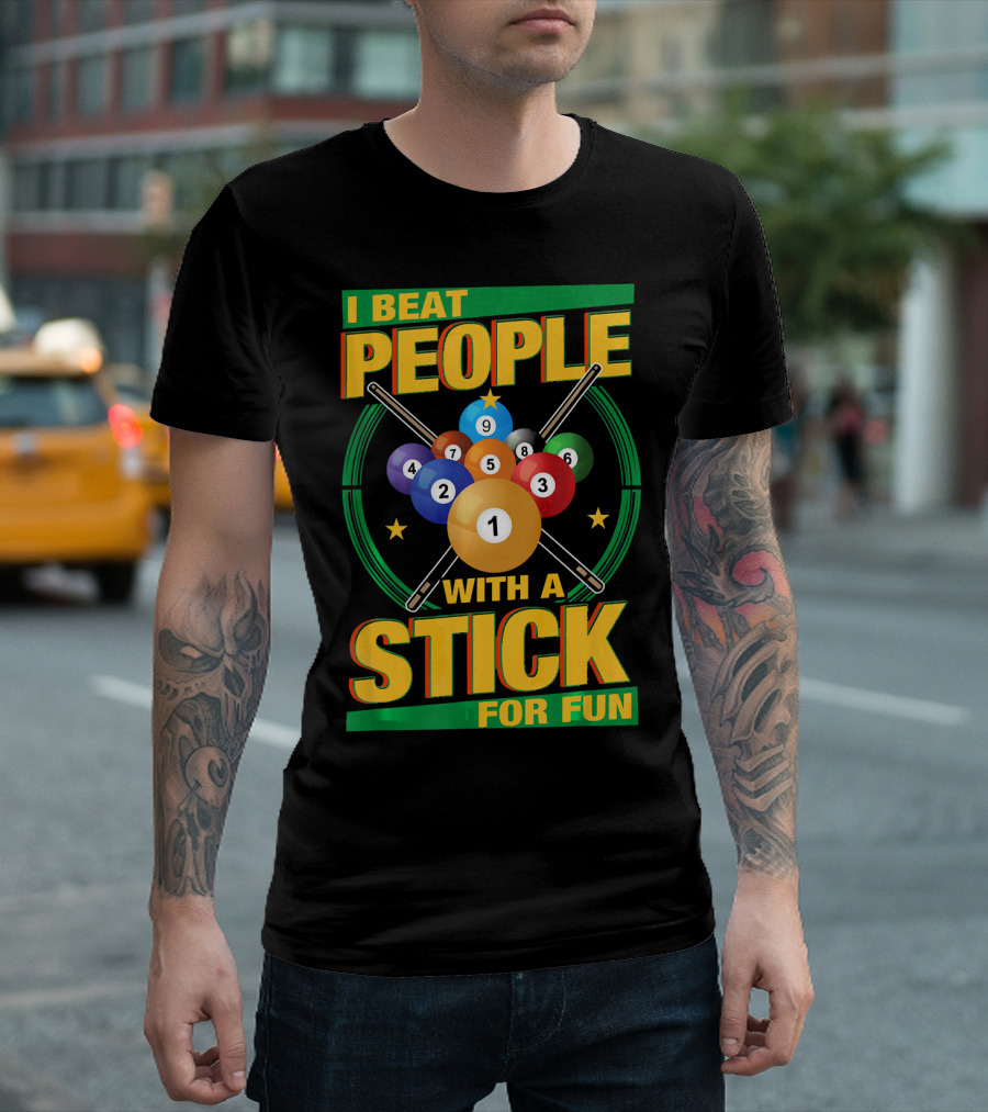 I Beat People With a Stick Pool Balls Cue Billiards For Fun T-Shirt