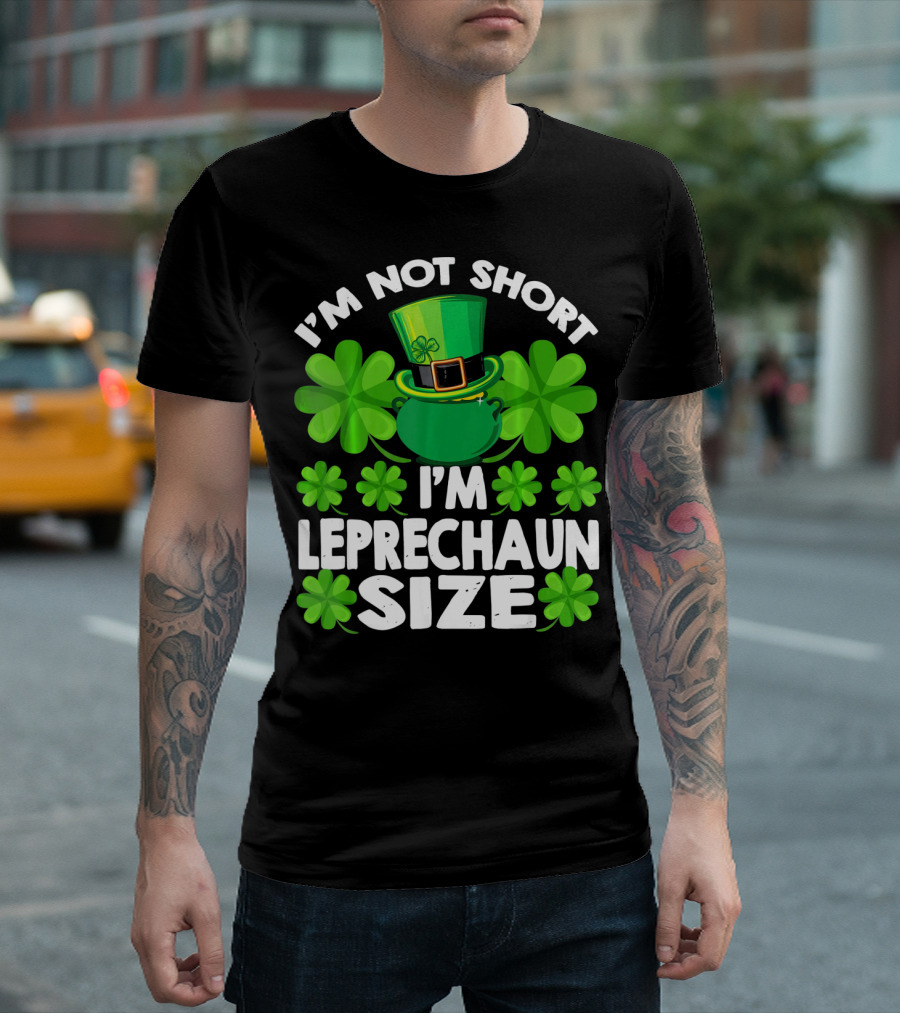 I'm Not Short I'm Leprechaun Size Clover Hat Shamrock T-Shirt