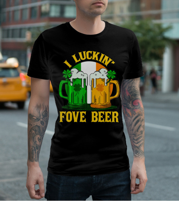 I Luckin Fove Beer Funny Irish St Paddys Mug Design Irish Flag T-Shirt