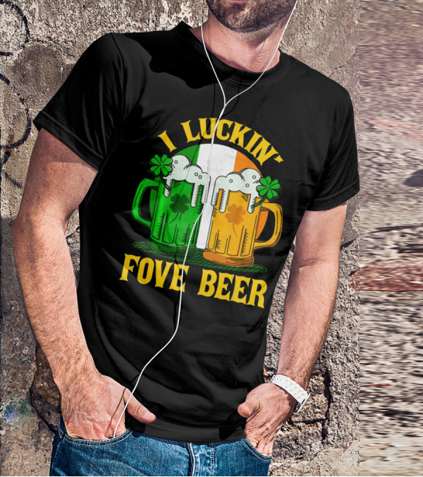 I Luckin Fove Beer Funny Irish St Paddys Mug Design Irish Flag T-Shirt