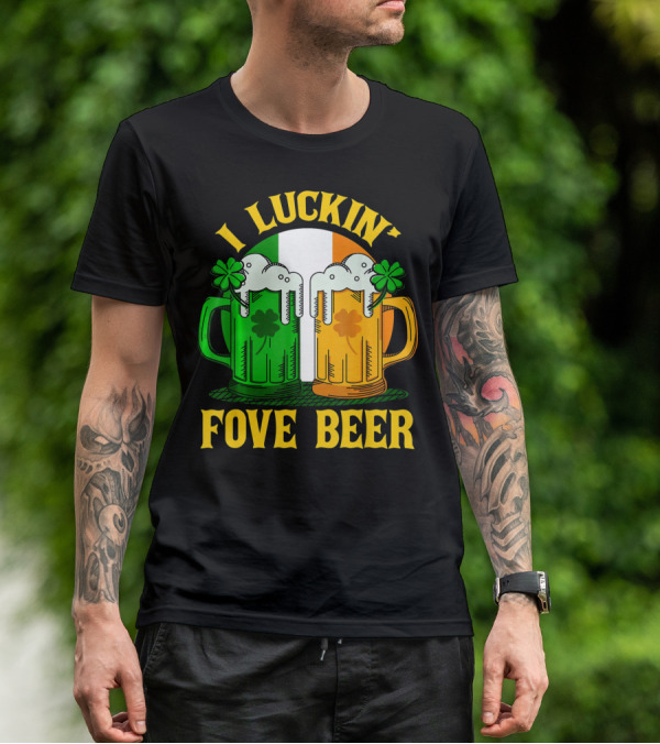 I Luckin Fove Beer Funny Irish St Paddys Mug Design Irish Flag T-Shirt