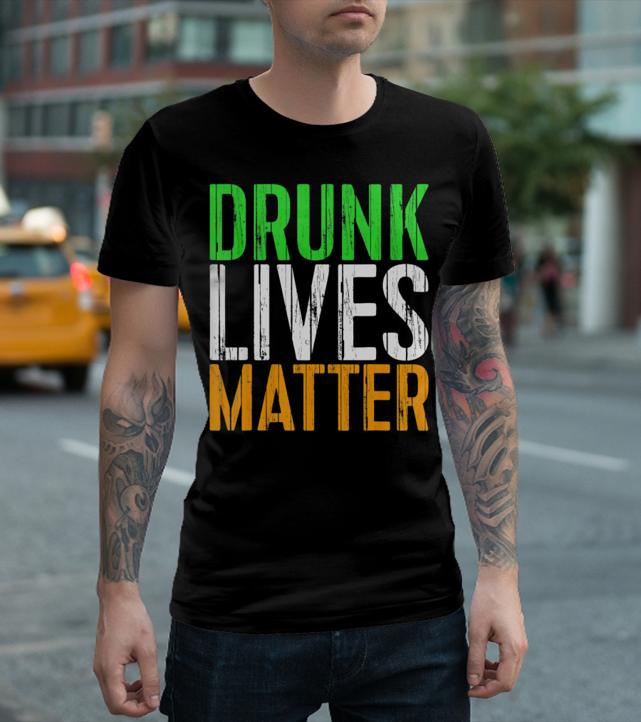 Drunk Lives Matter St. Patrick Irish Flag Colors T-Shirt