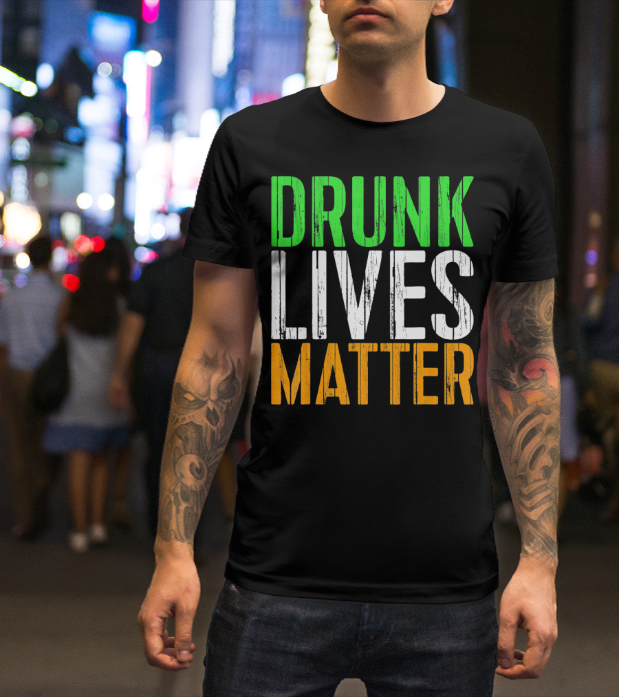 Drunk Lives Matter St. Patrick Irish Flag Colors T-Shirt