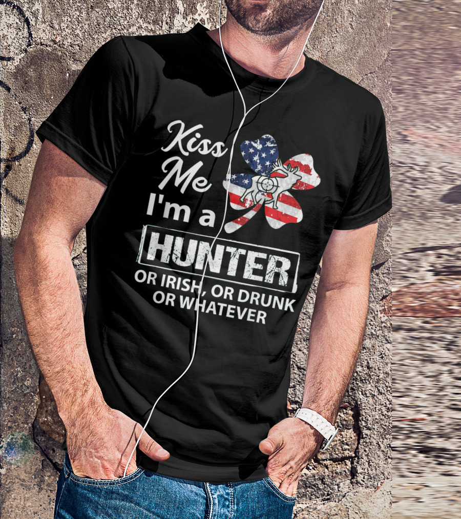 Kiss Me I'm A Hunter Or Irish Or Drunk Or Whatever With American Flag Clover And Deer T-Shirt