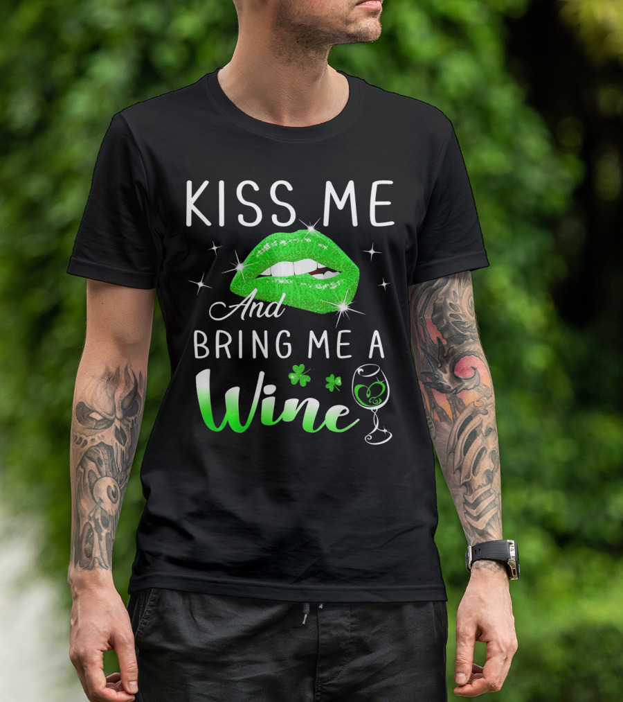 Kiss Me And Bring Me A Wine Green Lips Shamrock Glass Saint Patrick T-Shirt