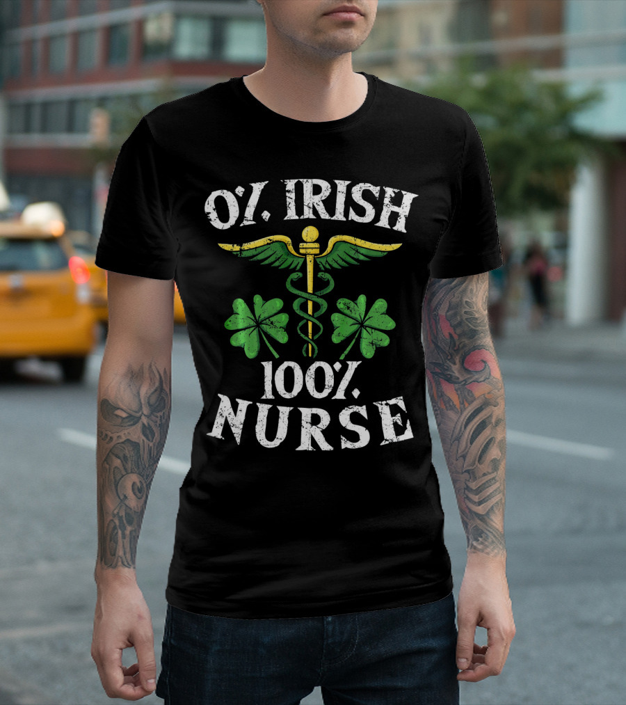 O' Irish 100% Nurse with Shamrock and Medical T-Shirt