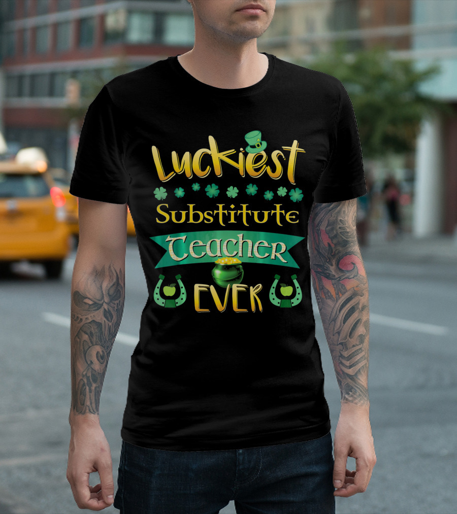 Luckiest Substitute Teacher Ever Clover Hat Horseshoes Pot of Gold T-Shirt