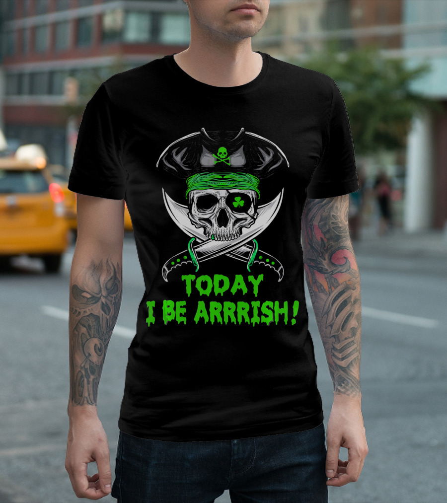TODAY I BE ARRRISH IRISH PIRATE SKULL SHAMROCK AND SWORDS T-Shirt