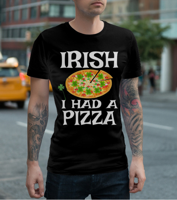 Irish I Had A Pizza St. Patty's Day Shamrock Pizza T-Shirt
