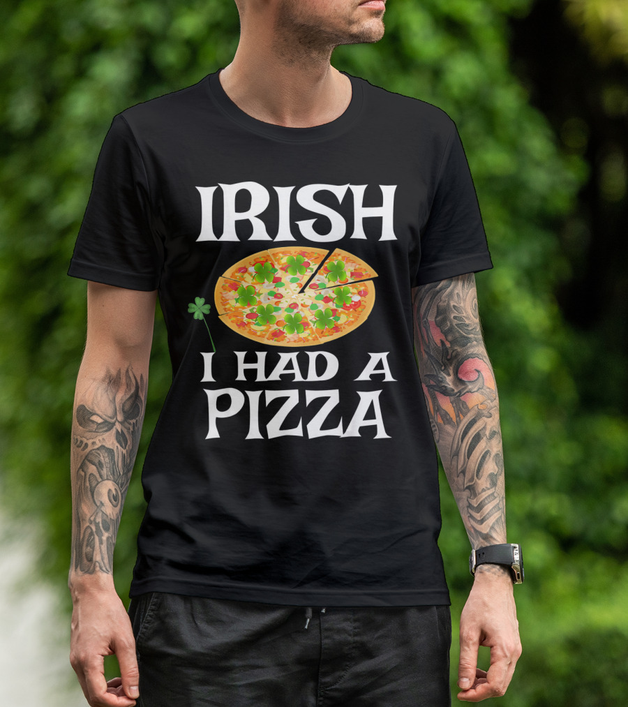 Irish I Had A Pizza St. Patty's Day Shamrock Pizza T-Shirt