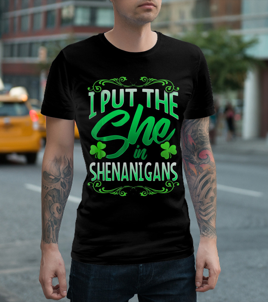St Patricks Day I Put The She In Shenanigans T-Shirt