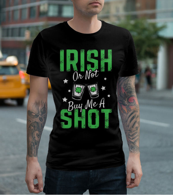 Irish Or Not Buy Me A Shot Clover Glasses Stars T-Shirt