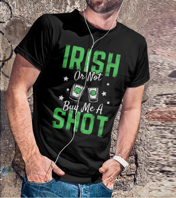 Irish Or Not Buy Me A Shot Clover Glasses Stars T-Shirt