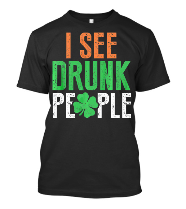 I See Drunk People Clover St Patrick's Day T-Shirt