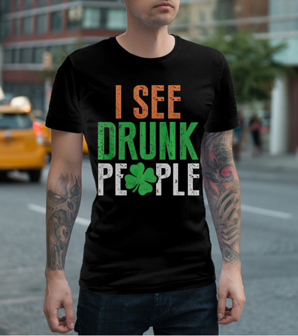 I See Drunk People Clover St Patrick's Day T-Shirt