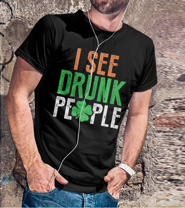 I See Drunk People Clover St Patrick's Day T-Shirt