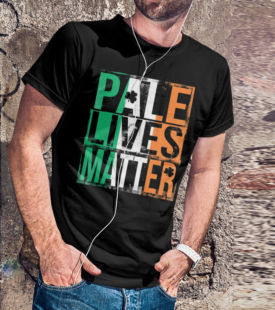 Pale Lives Matter St. Patrick's Day Shamrock Irish Flag Colors T-Shirt