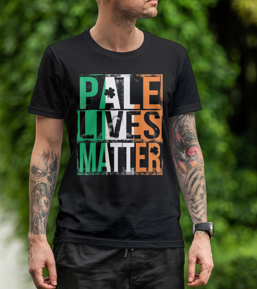 Pale Lives Matter St. Patrick's Day Shamrock Irish Flag Colors T-Shirt