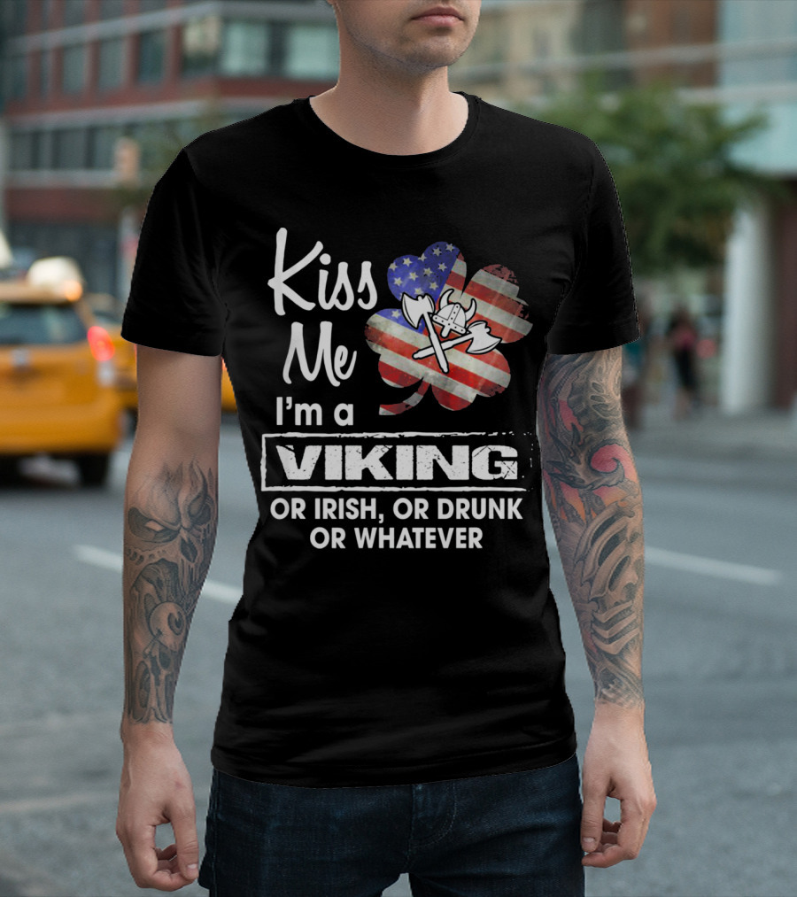 Kiss Me I'm a Viking or Irish or Drunk or Whatever T-Shirt