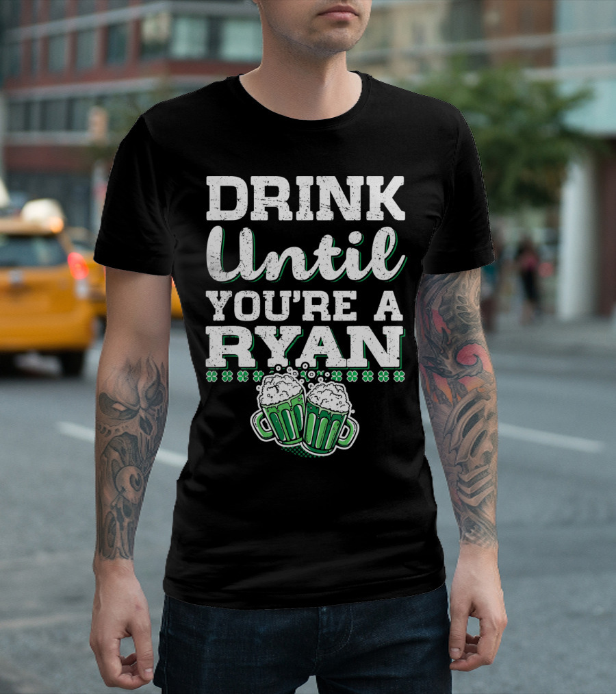 Drink Until You're a Ryan Beer Mug Clovers T-Shirt