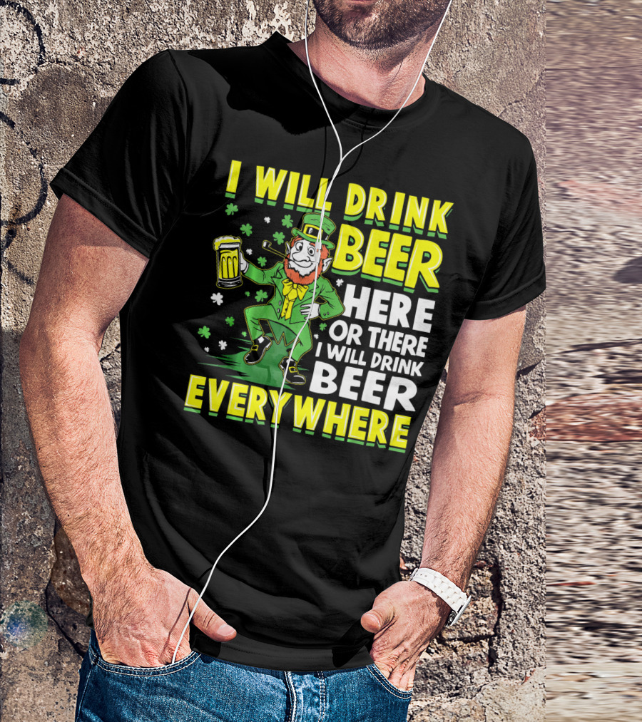 I Will Drink Beer Here Or There I Will Drink Beer Everywhere Leprechaun Holding Mug T-Shirt