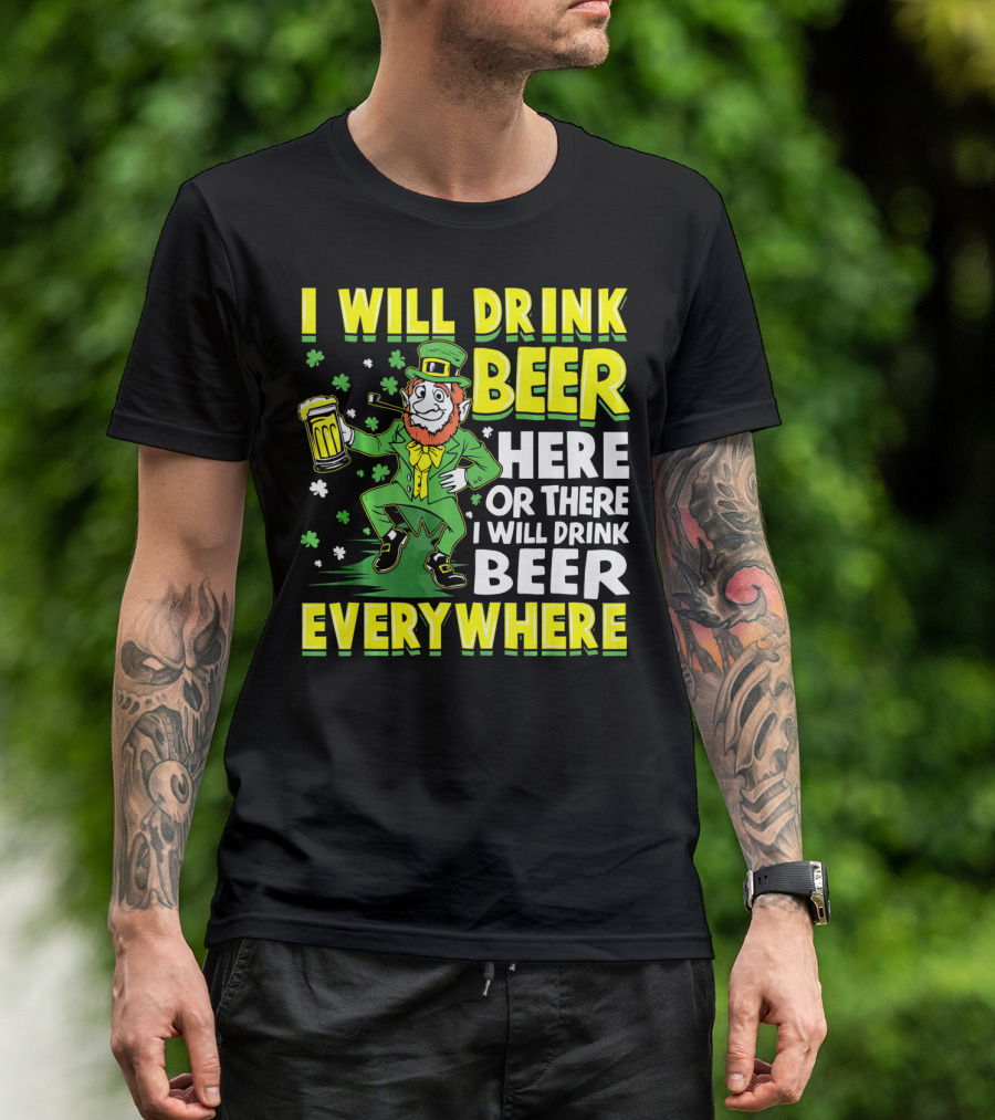 I Will Drink Beer Here Or There I Will Drink Beer Everywhere Leprechaun Holding Mug T-Shirt