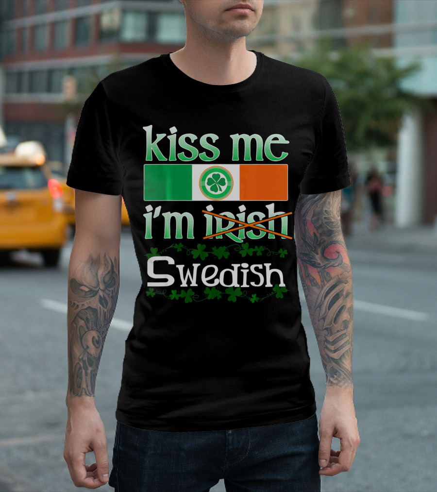 Kiss Me I'm Swedish Funny St Patricks with Irish Flag and Shamrocks T-Shirt