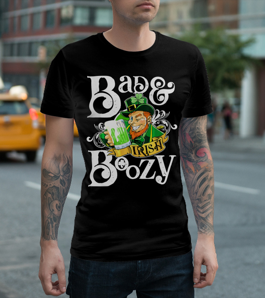 Bad and Boozy St Patricks Day Irish T-Shirt