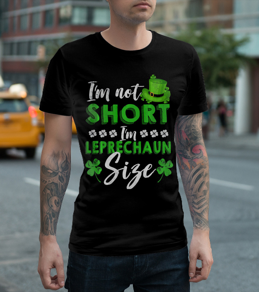 I'm Not Short I'm Leprechaun Size St Patrick's Day Clover Hat T-Shirt