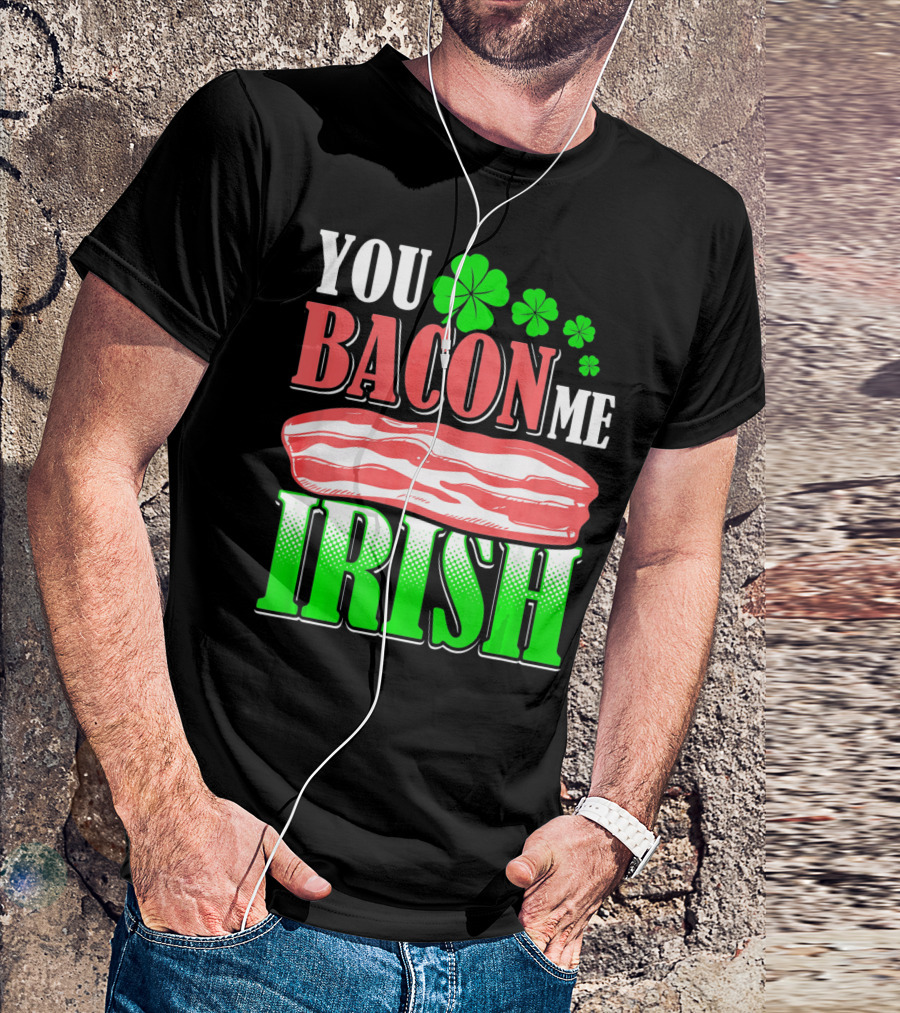YOU BACON ME IRISH Clover Bacon Love T-Shirt