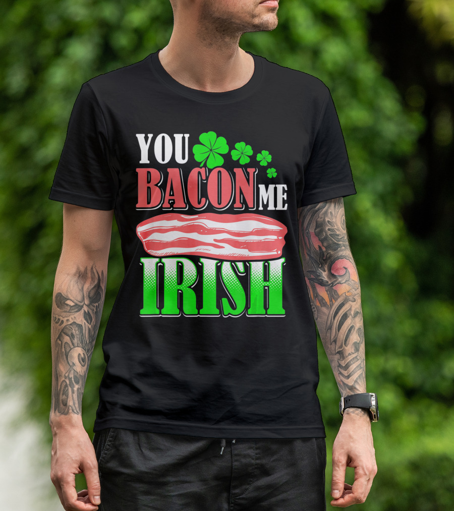 YOU BACON ME IRISH Clover Bacon Love T-Shirt