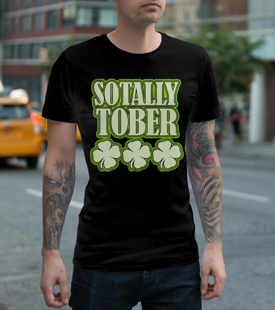 Sotally Tober Funny St. Patrick's Day With Shamrocks T-Shirt