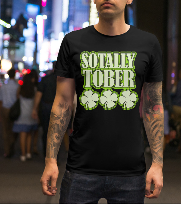 Sotally Tober Funny St. Patrick's Day With Shamrocks T-Shirt