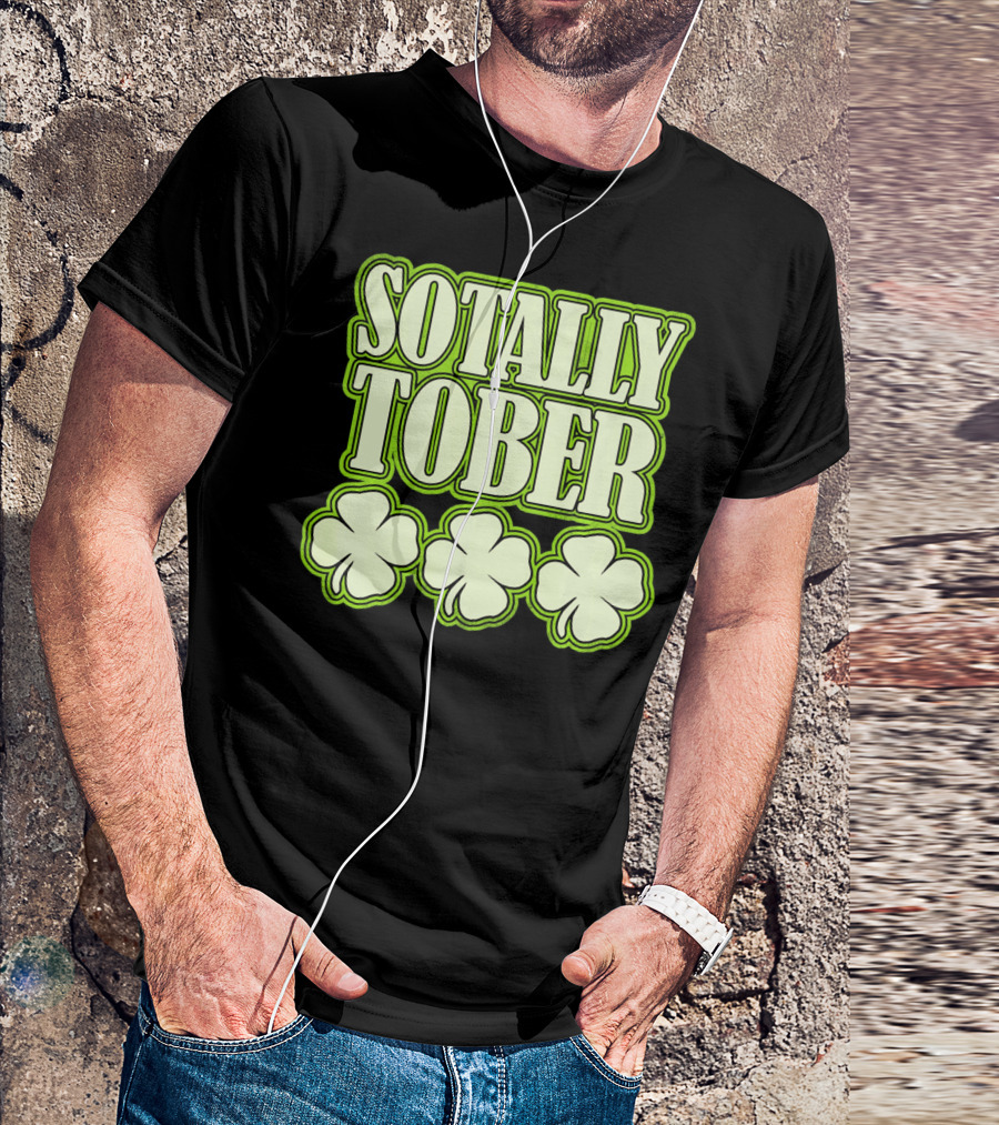 Sotally Tober Funny St. Patrick's Day With Shamrocks T-Shirt