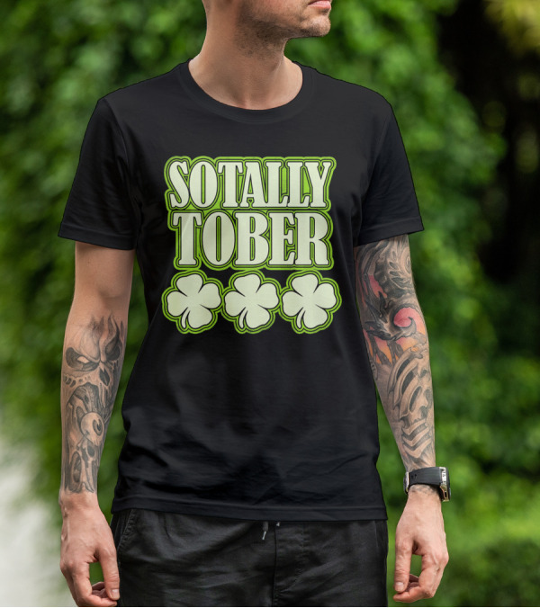 Sotally Tober Funny St. Patrick's Day With Shamrocks T-Shirt