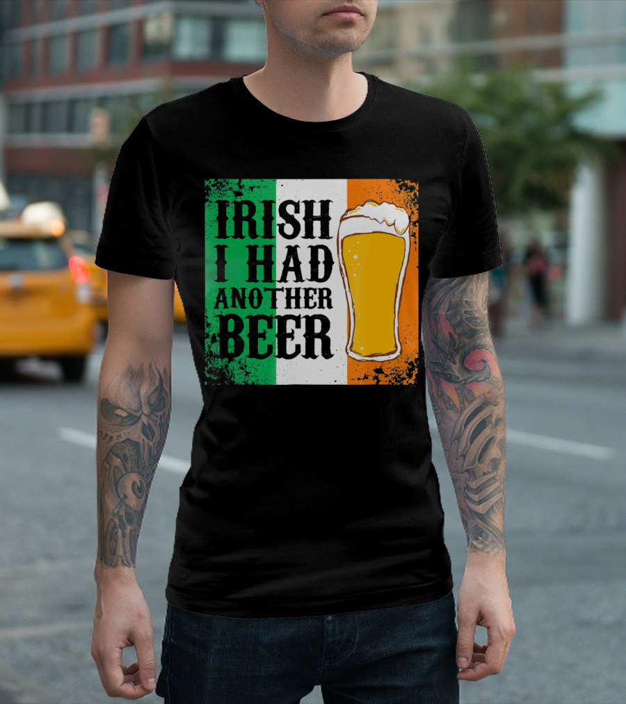 Irish I Had Another Beer With Pint And Flag St Paddys Day T-Shirt