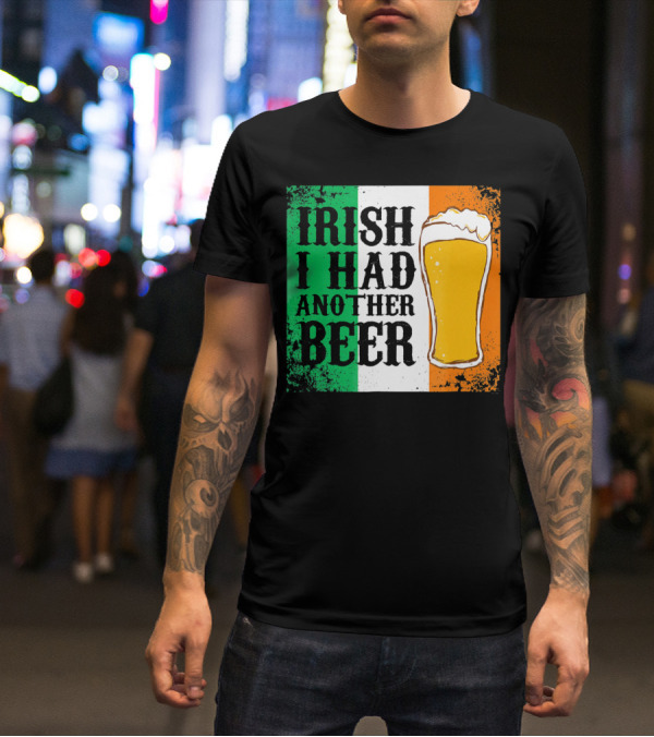 Irish I Had Another Beer With Pint And Flag St Paddys Day T-Shirt
