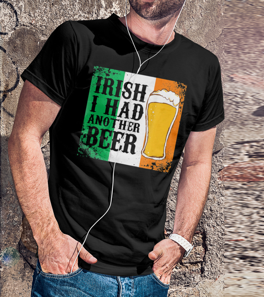 Irish I Had Another Beer With Pint And Flag St Paddys Day T-Shirt