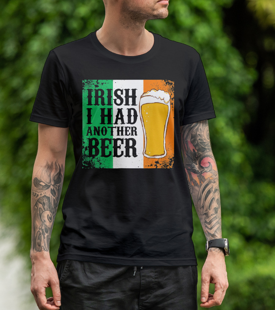 Irish I Had Another Beer With Pint And Flag St Paddys Day T-Shirt