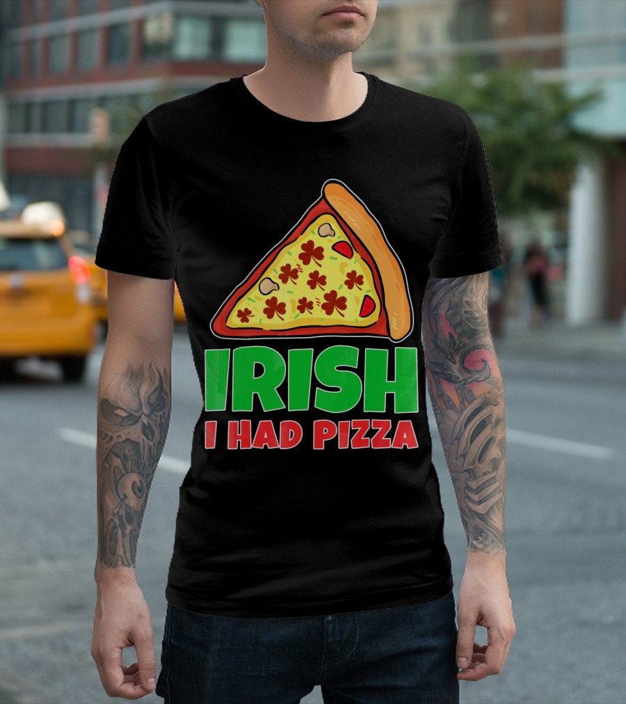 Irish I Had Pizza Funny St Patricks Day T-Shirt