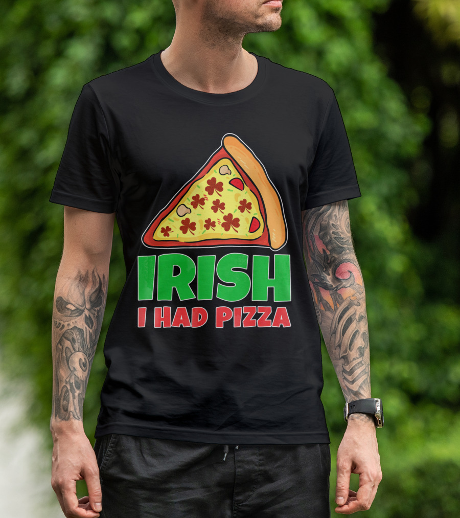 Irish I Had Pizza Funny St Patricks Day T-Shirt