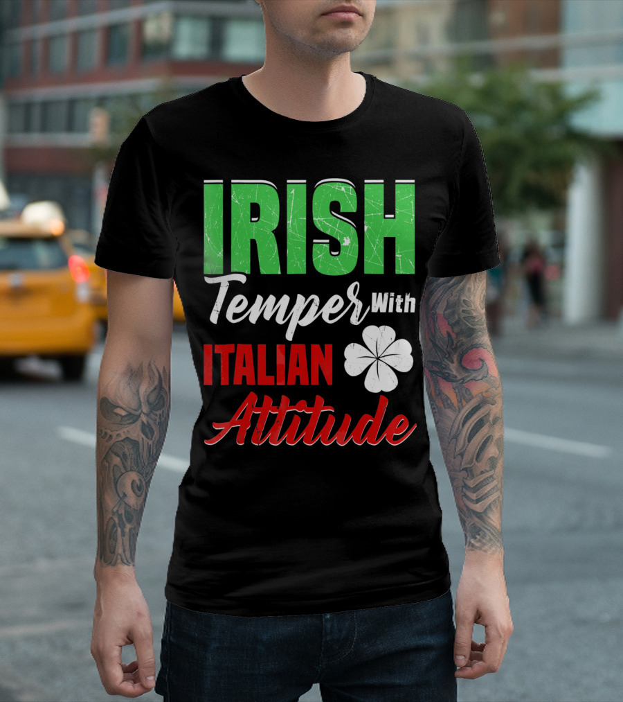 Irish Temper With Italian Attitude St Patricks Day T-Shirt